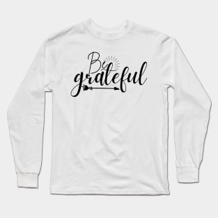 Be grateful Long Sleeve T-Shirt